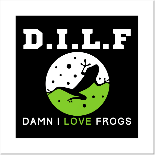 Dilf Damn I Love Frogs Wall Art by HobbyAndArt